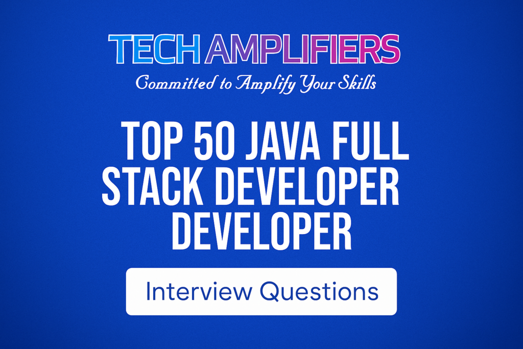 TechAmplifiers blog banner with Top 50 Java Full Stack Developer Interview Questions title and branding for Java Full Stack Developer Interview Questions.